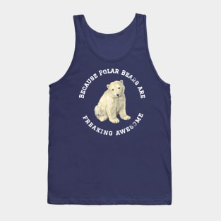 Because Polar Bears are Freaking Awesome, Funny Polar Bear Saying, Bear lover, Gift Idea T-Shirt Tank Top